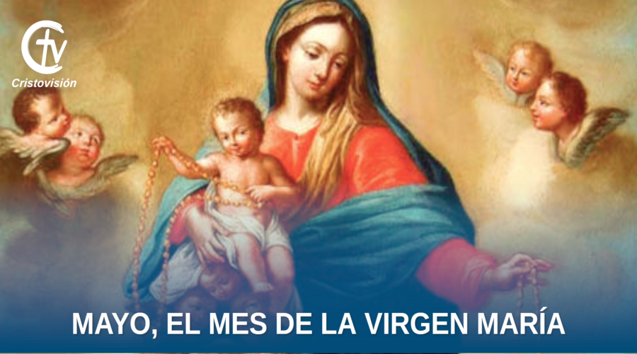 Hoy empieza el mes de mayo, mes dedicado a nuestra Madre, la Virgen María Hoy empieza el mes de mayo, mes dedicado a nuestra Madre, la Virgen María